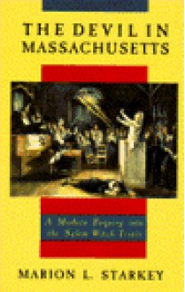 The Devil in Massachusetts: A Modern Enquiry into the Salem Witch Trials - Marion Lena Starkey