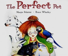 The Perfect Pet - Margie Palatini, Bruce Whatley