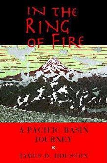 In the Ring of Fire: A Pacific Basin Journey - James D. Houston