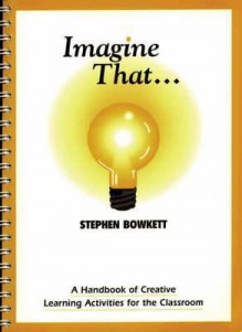 Imagine That (the Resource Collection) - Stephen Bowkett