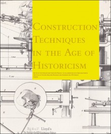 Building Techniques in the Late 1800s: From Technical Theories on Gothic to Great Construction Sites - Uta Hassler, Markus Peter, Santiago Huerta