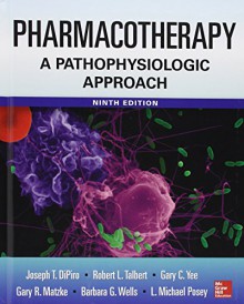 Pharmacotherapy A Pathophysiologic Approach 9/E - Joseph DiPiro, Robert L. Talbert, Gary Yee, Barbara Wells, L. Michael Posey