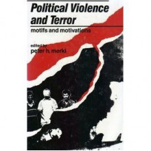 Political Violence and Terror: Motifs and Motivations - Peter H. Merkl