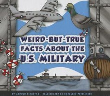 Weird-But-True Facts about the U.S. Military - Arnold Ringstad, Kathleen Petelinsek