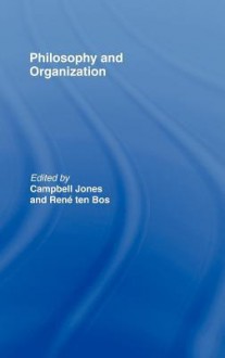 Philosophy and Organisation - Campbell Jones, Rene Ten Bos