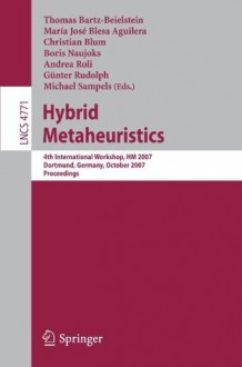 Hybrid Metaheuristics: 4th International Workshop,HM 2007, Dortmund, Germany, October 8-9, 2007, Proceedings (Lecture Notes in Computer Science / Theoretical Computer Science and General Issues) - Thomas Bartz-Beielstein, Maria José Blesa Aguilera, Christian Blum, Boris Naujoks, Andrea Roli, Gxfcnther Rudolph, MIchael Sampels