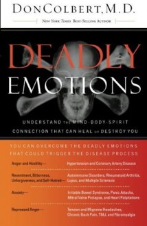 Deadly Emotions: Understand the Mind-Body-Spirit Connection That Can Heal or Destroy You - Don Colbert