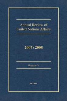 Annual Review of United Nations Affairs 2007/2008 Volume 5 - Joachim Muller, Karl P. Sauvant