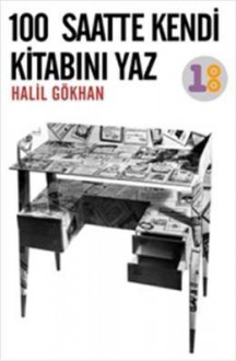 100 Saatte Kendi Kitabını Yaz - Halil Gökhan