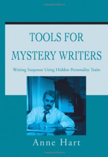 Tools for Mystery Writers: Writing Suspense Using Hidden Personality Traits - Anne Hart