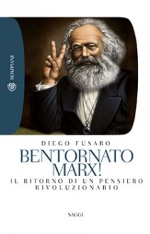 Bentornato Marx! Rinascita di un pensiero rivoluzionario - Diego Fusaro