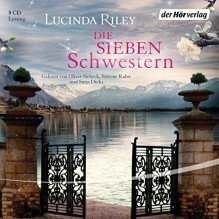 Die sieben Schwestern - Lucinda Riley, Oliver Siebeck, Simone Kabst, Sinja Dieks, Sonja Hauser