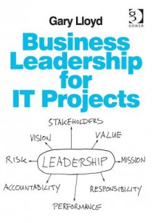 Business Leadership for It Projects. Gary Lloyd - Gary Lloyd