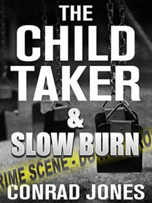 The Child Taker & Slow Burn (Special Edition 'Unputdownable'): 2 Nail Biting Thrillers - Conrad Jones