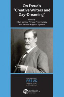 On Freud's "Creative Writers and Day-Dreaming" - Sérvulo A. Figueira, Peter Fonagy, Ethel Spector Person