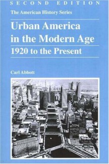 Urban America in the Modern Age: 1920 to the Present - Carl Abbott