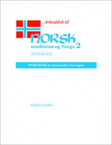 Antologi Workbook/Arbeidsbok For Norsk nordmenn og Norge - Kathleen Stokker