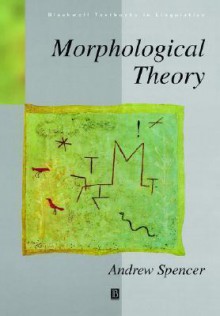 Morphological Theory: The Historical Debate - Andrew Spencer