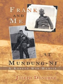 Frank and Me at Mundung-ni: A Korean War Memoir - Joseph Donohue