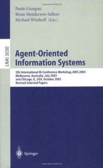 Agent-Oriented Information Systems: 5th International Bi-Conference Workshop, AOIS 2003, Melbourne, Australia, July 14, 2003 and Chicago, IL, USA, October ... / Lecture Notes in Artificial Intelligence) - Paolo Giorgini, Brian Henderson-Sellers, Michael Winikoff