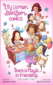 Lily Lemon Blossom Comics Vol. 1: There is Magic in Friendship: (A collection of four delightful mini magical adventures for children beginner readers ages 3-5 ) - Barbara Miller, Martina Cecilia