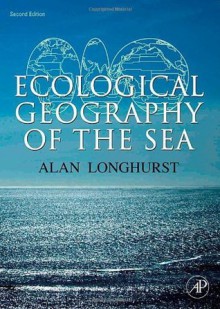 Ecological Geography of the Sea - Alan R. Longhurst