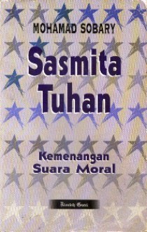 Sasmita Tuhan: Kemenangan Suara Moral - Mohamad Sobary