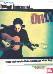 Tommy Emmanuel - Only: Note for Note Transcribed Solos from Tommy's Album "Only" - Tommy Emmanuel