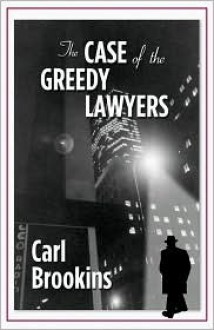 The Case of the Greedy Lawyers - Carl Brookins