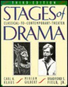 Stages Of Drama: Classical To Contemporary Theater - Carl H. Klaus, Miriam Gilbert