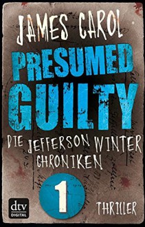 Presumed Guilty - Schuldig bis zum Beweis des Gegenteils: Die Jefferson-Winter-Chroniken 1 - Carol James, Wolfram Ströle