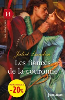 Les fiancés de la couronne:(promotion) (Les Historiques) (French Edition) - Juliet Landon