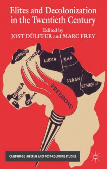 Elites and Decolonization in the Twentieth Century - Marc Frey