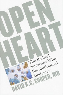 Daring Young Men: The Bold Geniuses Behind the Most Spectacular Advances in Heart Surgery - David K.C. Cooper