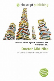 Doctor Mid-Nite - Agnes F. Vandome, John McBrewster, Sam B Miller II