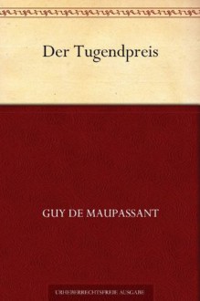 Der Tugendpreis (German Edition) - Guy de Maupassant