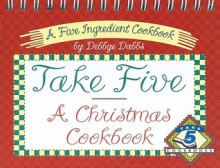 Take Five, a Christmas Cookbook - Debbye Dabbs, Favorite Recipes Press