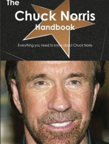 The Chuck Norris Handbook - Everything You Need to Know about Chuck Norris - Emily Smith