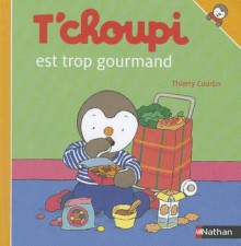 T'choupi Est Trop Gourmand - Thierry Courtin