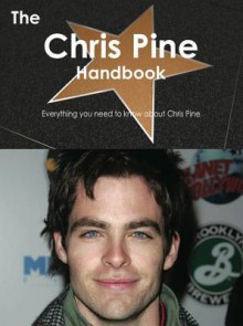 The Chris Pine Handbook - Everything You Need to Know about Chris Pine - Emily Smith