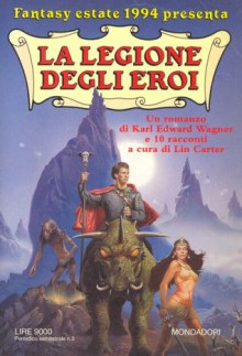 La legione degli eroi - L. Sprague de Camp, Lin Carter, George R.R. Martin, Clark Ashton Smith, Karl Edward Wagner, Charles R. Saunders, Gardner F. Fox, Pat McIntosh, Carolyn Janice Cherry