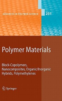 Polymer Materials: Block Copolymers, Nanocomposites, Organic/Inorganic Hybrids, Polymethylenes (Advances In Polymer Science) - Kwang-Sup Lee, Shiro Kobayashi