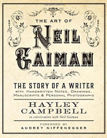 Art of Neil Gaiman: The Story of a Writer with Handwritten Notes, Drawings, Manuscripts, and Personal Photographs - Hayley Campbell