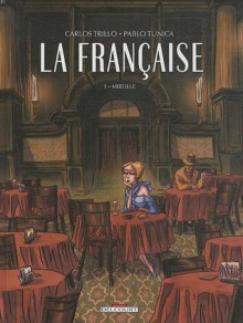 La française, tome 1: Mireille - Carlos Trillo, Pablo Túnica