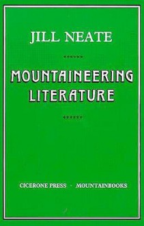 Mountaineering Literature: A Bibliography of Material Published in English - Jill Neate