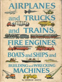 Airplanes and Trucks and Trains, Fire Engines, Boats and Ships and Building and Wrecking Machines - George Zaffo