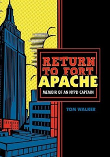 Return to Fort Apache: Memoir of an NYPD Captain - Tom Walker