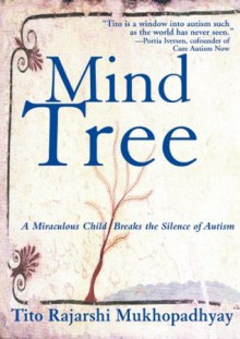 The Mind Tree: A Miraculous Child Breaks the Silence of Autism - Tito Rajarshi Mukhopadhyay