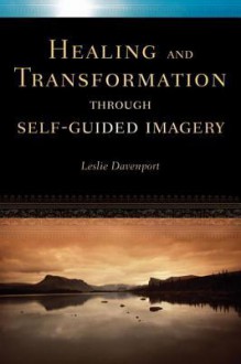 Healing and Transformation Through Self Guided Imagery - Leslie Davenport