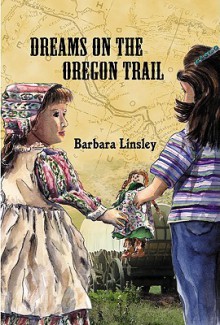 Dreams on the Oregon Trail - Barbara J. Linsley, Susan Stafford, Jeanette Robertson, Chris Goerner